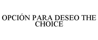 OPCIÓN PARA DESEO THE CHOICE