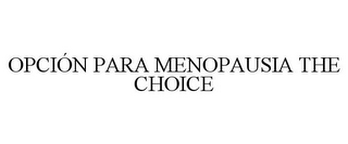 OPCIÓN PARA MENOPAUSIA THE CHOICE