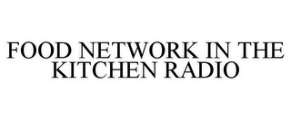 FOOD NETWORK IN THE KITCHEN RADIO