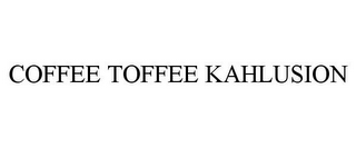 COFFEE TOFFEE KAHLUSION