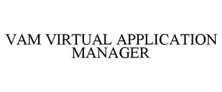 VAM VIRTUAL APPLICATION MANAGER