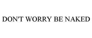 DON'T WORRY BE NAKED