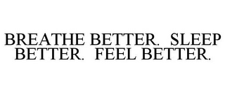 BREATHE BETTER. SLEEP BETTER. FEEL BETTER.