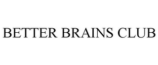 BETTER BRAINS CLUB