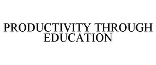 PRODUCTIVITY THROUGH EDUCATION