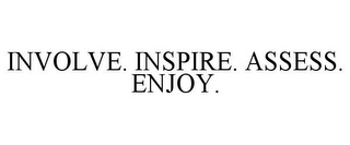 INVOLVE. INSPIRE. ASSESS. ENJOY.