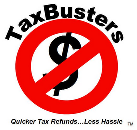 TAXBUSTERS $ QUICKER TAX REFUNDS...LESS HASSLE