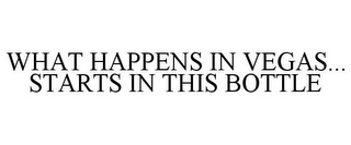 WHAT HAPPENS IN VEGAS...STARTS IN THIS BOTTLE