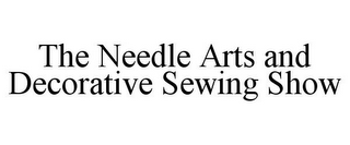 THE NEEDLE ARTS AND DECORATIVE SEWING SHOW