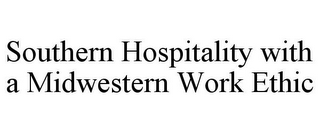 SOUTHERN HOSPITALITY WITH A MIDWESTERN WORK ETHIC