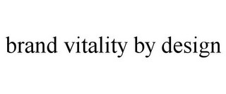 BRAND VITALITY BY DESIGN