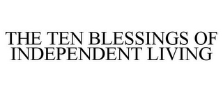 THE TEN BLESSINGS OF INDEPENDENT LIVING