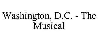 WASHINGTON, D.C. - THE MUSICAL