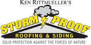 KEN RITTMUELLER'S STORM PROOF ROOFING & SIDING SOLID PROTECTION AGAINST THE FORCES OF NATURE