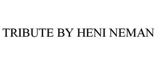 TRIBUTE BY HENI NEMAN