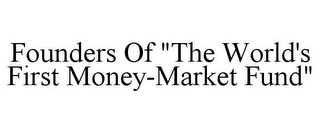 FOUNDERS OF "THE WORLD'S FIRST MONEY-MARKET FUND"