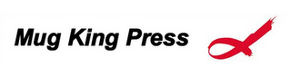 MUG KING PRESS