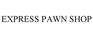 EXPRESS PAWN SHOP