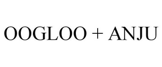 OOGLOO + ANJU