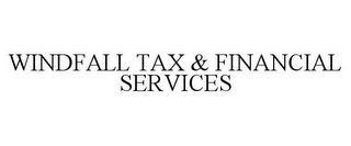 WINDFALL TAX & FINANCIAL SERVICES