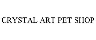 CRYSTAL ART PET SHOP