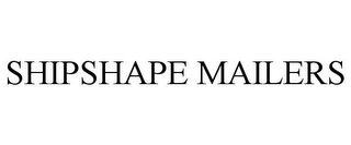 SHIPSHAPE MAILERS