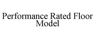 PERFORMANCE RATED FLOOR MODEL