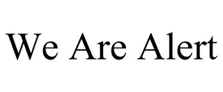 WE ARE ALERT