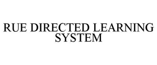 RUE DIRECTED LEARNING SYSTEM