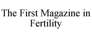 THE FIRST MAGAZINE IN FERTILITY