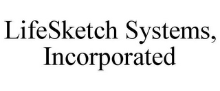 LIFESKETCH SYSTEMS, INCORPORATED