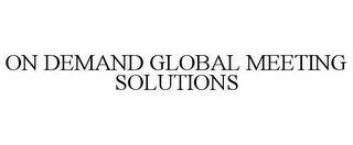 ON DEMAND GLOBAL MEETING SOLUTIONS