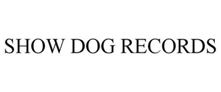 SHOW DOG RECORDS