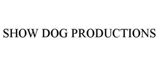 SHOW DOG PRODUCTIONS