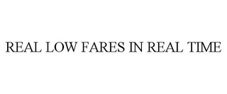 REAL LOW FARES IN REAL TIME