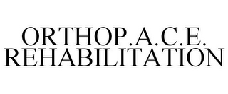 ORTHOP.A.C.E. REHABILITATION