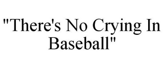 "THERE'S NO CRYING IN BASEBALL"