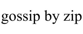 GOSSIP BY ZIP