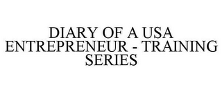 DIARY OF A USA ENTREPRENEUR - TRAINING SERIES