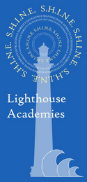 LIGHTHOUSE ACADEMIES S.H.I.N.E. S.H.I.N.E. S.H.I.N.E. S.H.I.N.E. S.H.I.N.E. SELF-DISCIPLINE HUMILITY INTELLIGENCE NOBILITY EXCELLENCE SELF-DISCIPLINE HUMILITY INTELLIGENCE NOBILITY EXCELLENCE SELF-DISCIPLINE HUMILITY INTELLIGENCE NOBILITY EXCELLENCE SELF-DISCIPLINE HUMILITY INTELLIGENCE NOBILITY EXCELLENCE S.H.I.N.E. S.H.I.N.E. S.H.I.N.E. S.H.I.N.E. S.H.I.N.E. SELF-DISCIPLINE HUMILITY INTELLIGENCE NOBILITY EXCELLENCE SELF-DISCIPLINE HUMILITY INTELLIGENCE NOBILITY EXCELLENCE SELF-DISCIPLINE HUMILITY INTELLIGENCE NOBILITY EXCELLENCE SELF-DISCIPLINE HUMILITY INTELLIGENCE NOBILITY EXCELLENCE