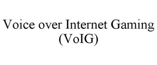 VOICE OVER INTERNET GAMING (VOIG)