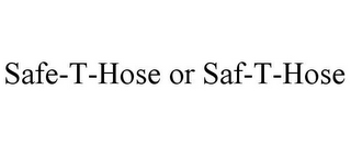 SAFE-T-HOSE OR SAF-T-HOSE