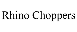 RHINO CHOPPERS