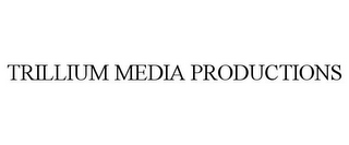 TRILLIUM MEDIA PRODUCTIONS