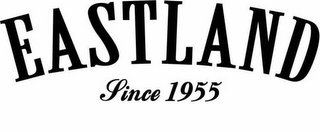 EASTLAND SINCE 1955