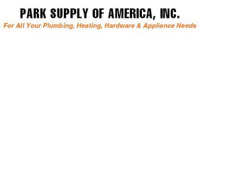 PARK SUPPLY OF AMERICA, INC. FOR ALL YOUR PLUMBING, HEATING, HARDWARE & APPLIANCE NEEDS