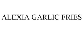 ALEXIA GARLIC FRIES