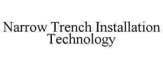 NARROW TRENCH INSTALLATION TECHNOLOGY