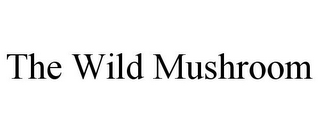 THE WILD MUSHROOM