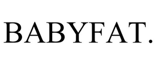 BABYFAT.